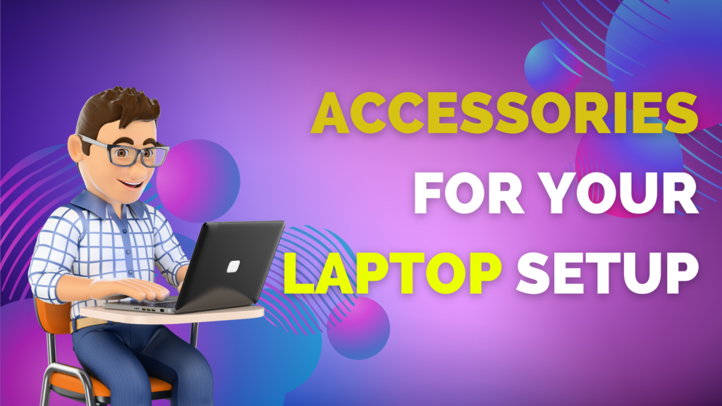 Best 10 Accessories for Your Laptop Setup