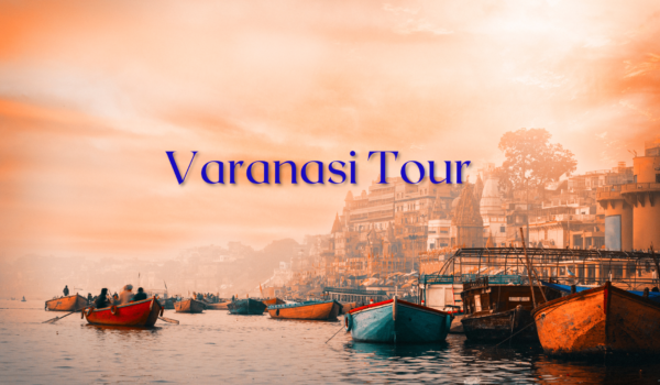 Amazing Varanasi Tour Guide For 2024