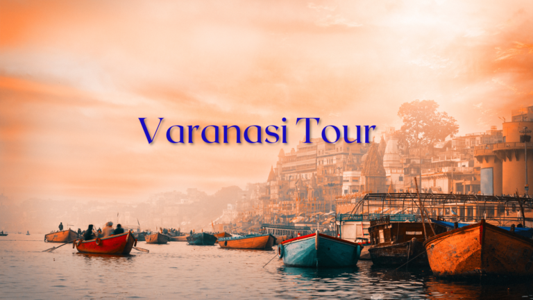 Amazing Varanasi Tour Guide For 2024