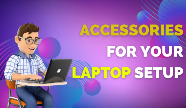 Best 10  Accessories for Your Laptop Setup