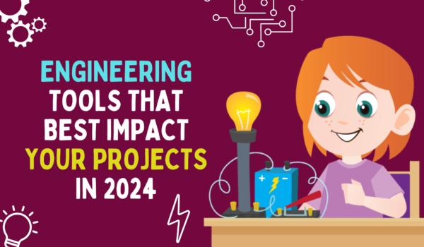 Engineering Tools That Best Impact Your Projects in 2024