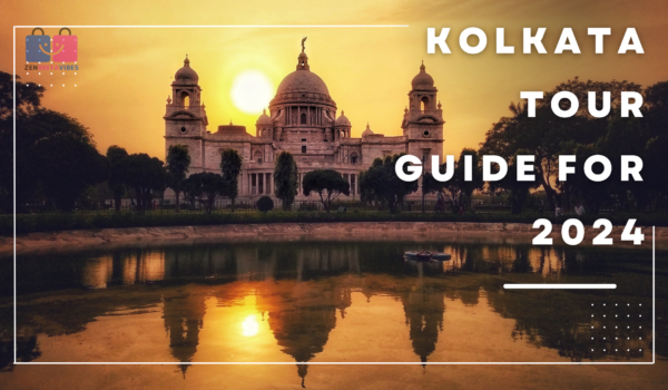 Amazing Kolkata Tour Guide For 2024